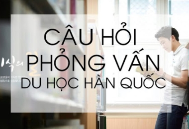 Những câu hỏi thường gặp khi phỏng vấn visa Hàn Quốc