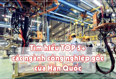 Danh Sách Các Ngành Công Nghiệp Gốc Của Hàn Quốc