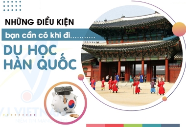 ĐIỀU KIỆN DU HỌC HÀN QUỐC 2023 CÓ GÌ THAY ĐỔI?