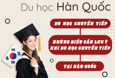 Du Học Chuyển Tiếp Hàn Quốc Như Thế Nào Và Các Lưu Ý Khi Chuyển