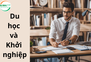 Du học và khởi nghiệp: Kết hợp hoàn hảo để đạt được thành công