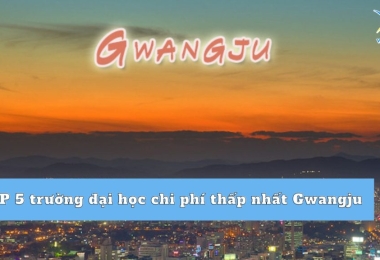 TOP 5 trường đại học chi phí thấp nhất Gwangju