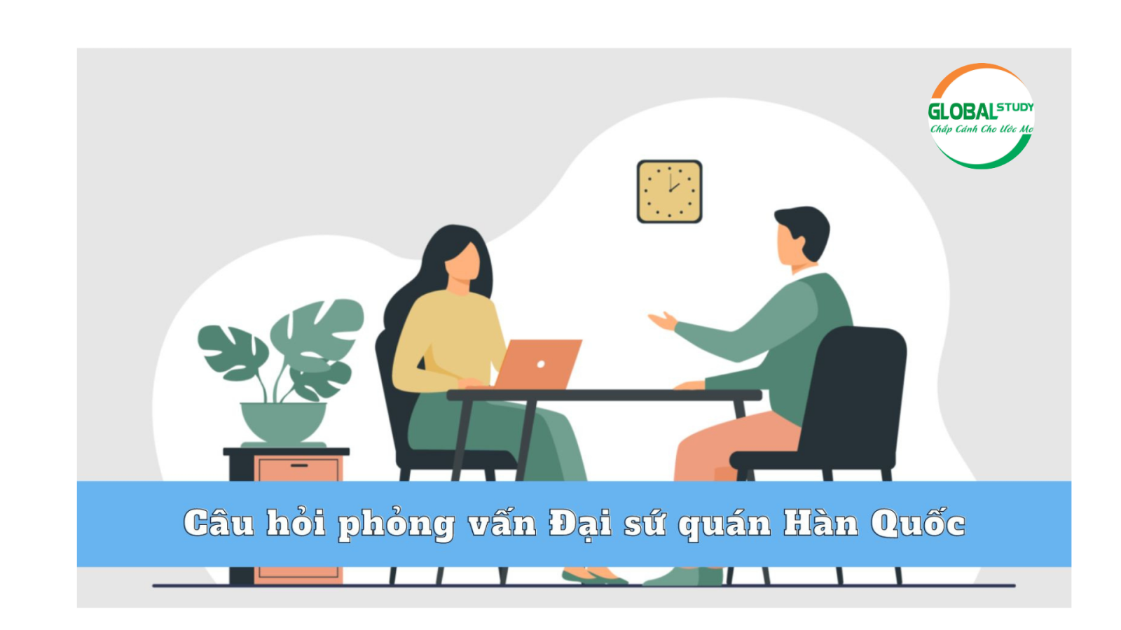 Câu hỏi phỏng vấn Đại sứ quán HQ