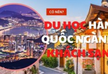 Có nên du học Hàn Quốc ngành quản trị khách sạn