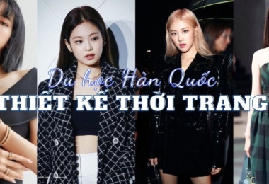 Có nên Du học Hàn Quốc ngành Thiết kế thời trang?