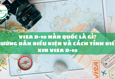 Visa D-10 Hàn Quốc là gì? Hướng dẫn điều kiện và cách tính điểm xin visa D-10