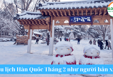 Kinh Nghiệm Du Lịch Hàn Quốc Tháng 2 Như Người Bản Xứ