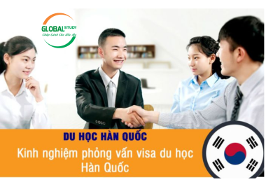 Kinh Nghiệm Phỏng Vấn Visa Du Học Hàn Quốc