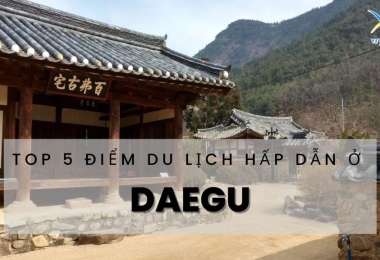 TOP 5 điểm du lịch hấp dẫn ở Daegu